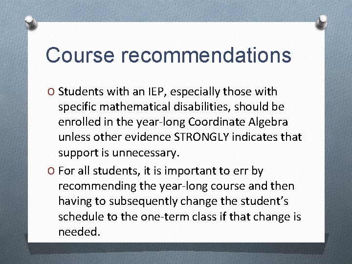 Course recommendations O Students with an IEP, especially those with specific mathematical disabilities, should