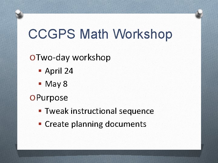 CCGPS Math Workshop O Two-day workshop § April 24 § May 8 O Purpose