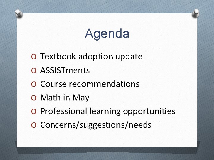Agenda O Textbook adoption update O ASSISTments O Course recommendations O Math in May
