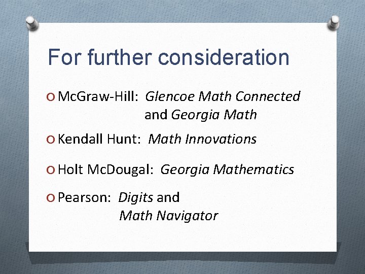 For further consideration O Mc. Graw-Hill: Glencoe Math Connected and Georgia Math O Kendall
