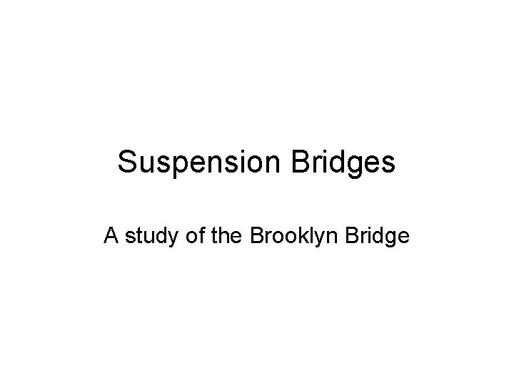 Suspension Bridges A study of the Brooklyn Bridge 