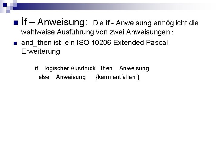 n n İf – Anweisung: Die if - Anweisung ermöglicht die wahlweise Ausführung von