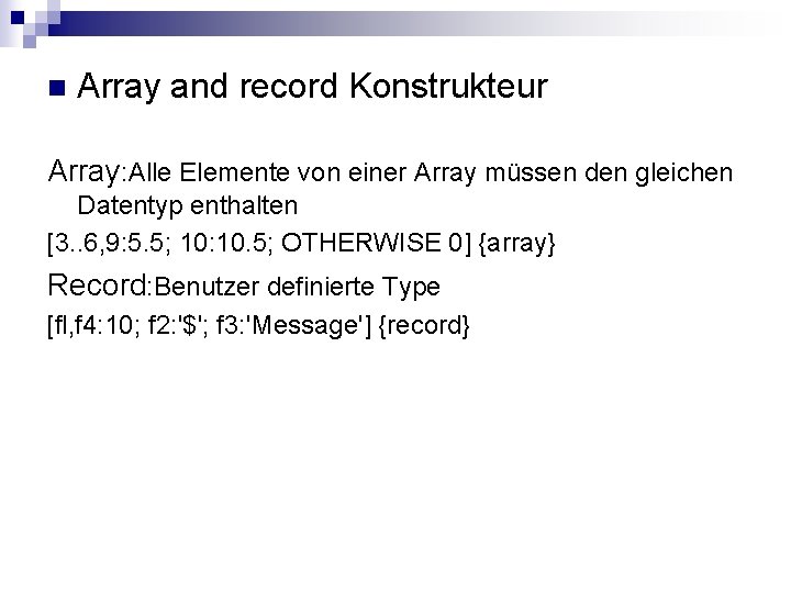 n Array and record Konstrukteur Array: Alle Elemente von einer Array müssen den gleichen