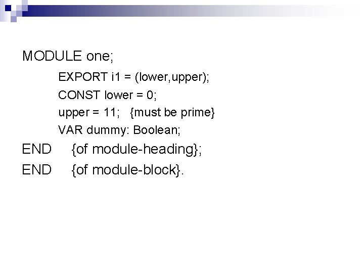 MODULE one; EXPORT i 1 = (lower, upper); CONST lower = 0; upper =