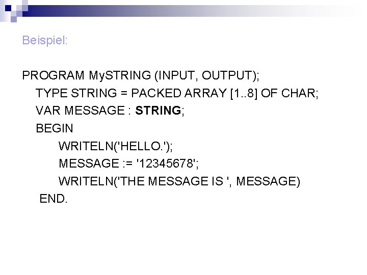 Beispiel: PROGRAM My. STRING (INPUT, OUTPUT); TYPE STRING = PACKED ARRAY [1. . 8]