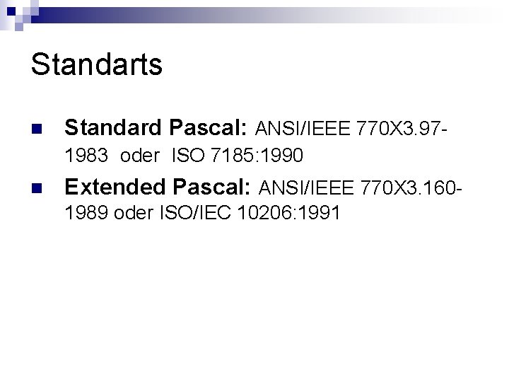 Standarts n Standard Pascal: ANSI/IEEE 770 X 3. 971983 oder ISO 7185: 1990 n