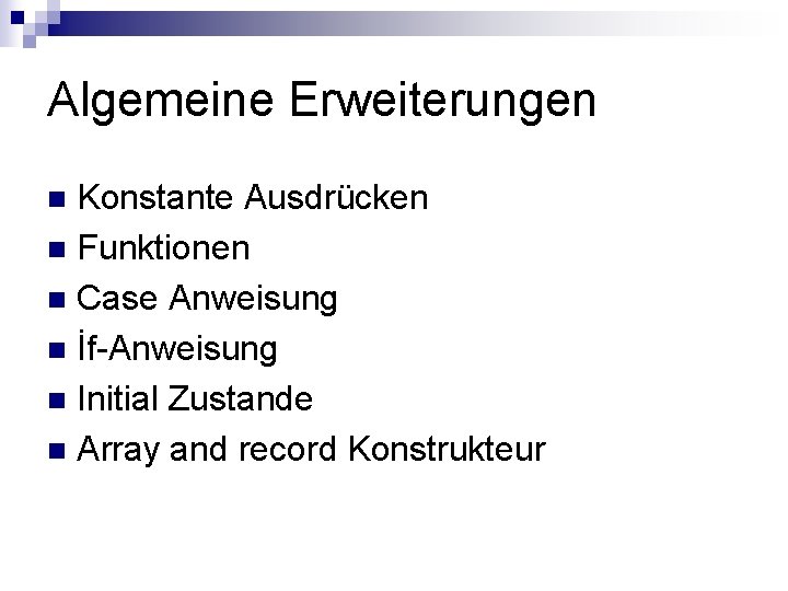 Algemeine Erweiterungen Konstante Ausdrücken n Funktionen n Case Anweisung n İf-Anweisung n Initial Zustande