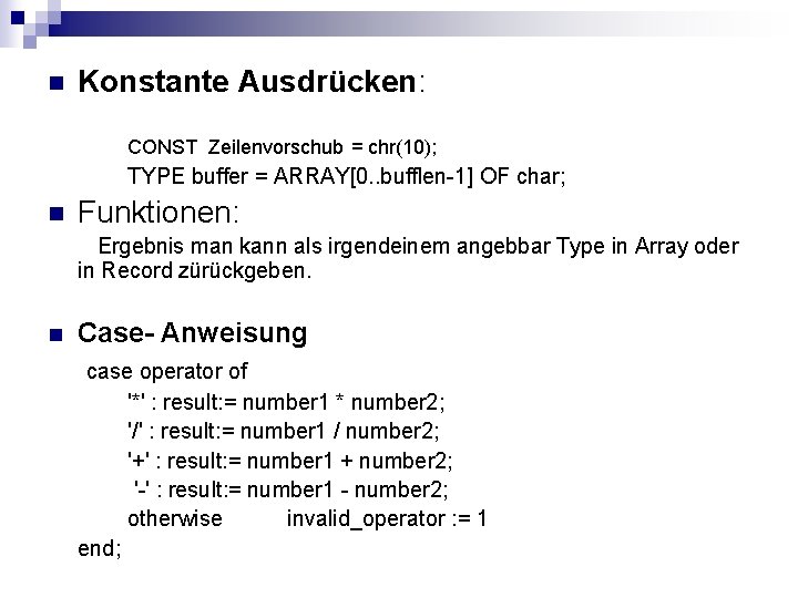 n Konstante Ausdrücken: CONST Zeilenvorschub = chr(10); TYPE buffer = ARRAY[0. . bufflen-1] OF