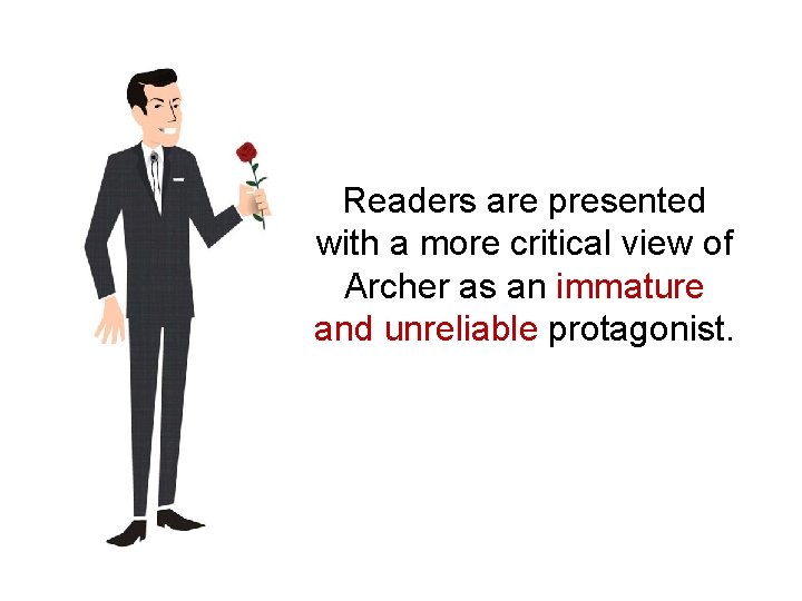 Readers are presented with a more critical view of Archer as an immature and