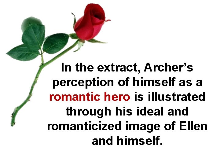 In the extract, Archer’s perception of himself as a romantic hero is illustrated through