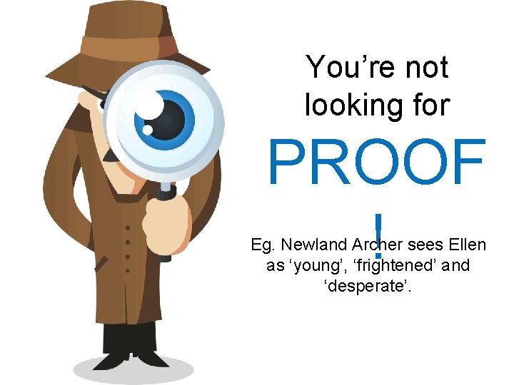 You’re not looking for PROOF ! Eg. Newland Archer sees Ellen as ‘young’, ‘frightened’