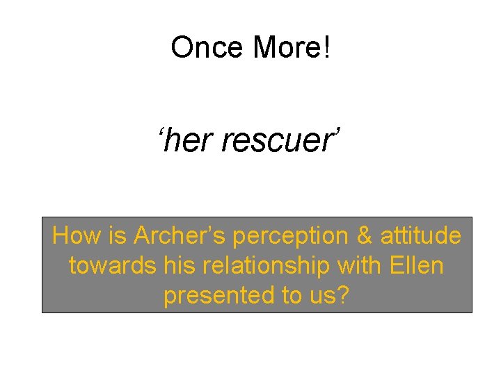 Once More! ‘her rescuer’ How is Archer’s perception & attitude towards his relationship with