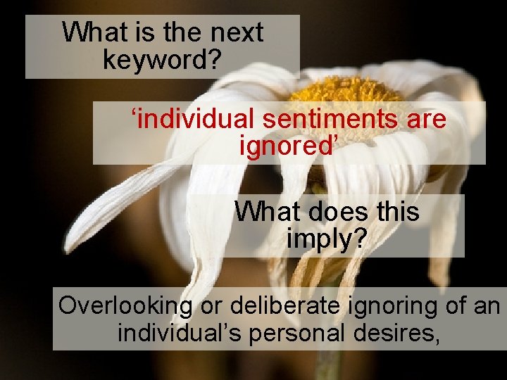 What is the next keyword? ‘individual sentiments are ignored’ What does this imply? Overlooking