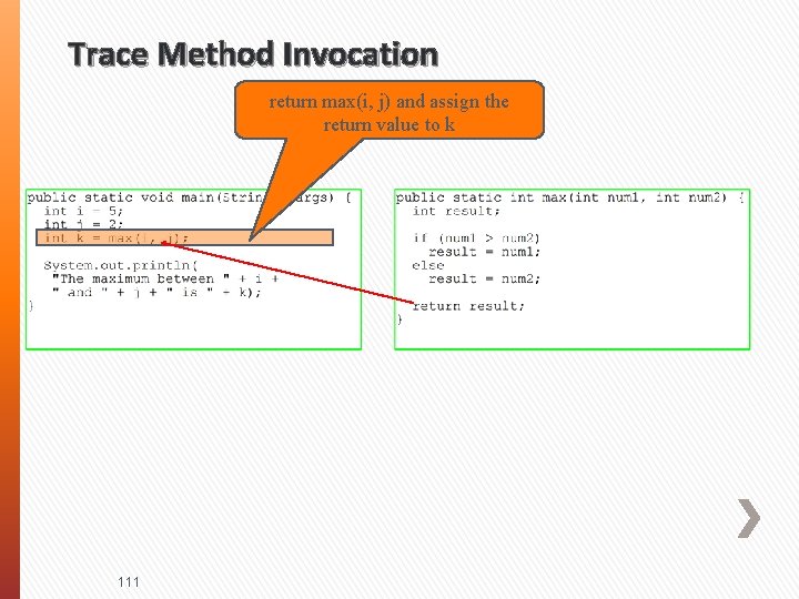 Trace Method Invocation return max(i, j) and assign the return value to k 111