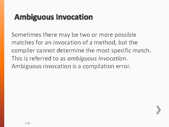 Ambiguous Invocation Sometimes there may be two or more possible matches for an invocation