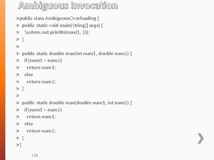 Ambiguous Invocation » public class Ambiguous. Overloading { » public static void main(String[] args)