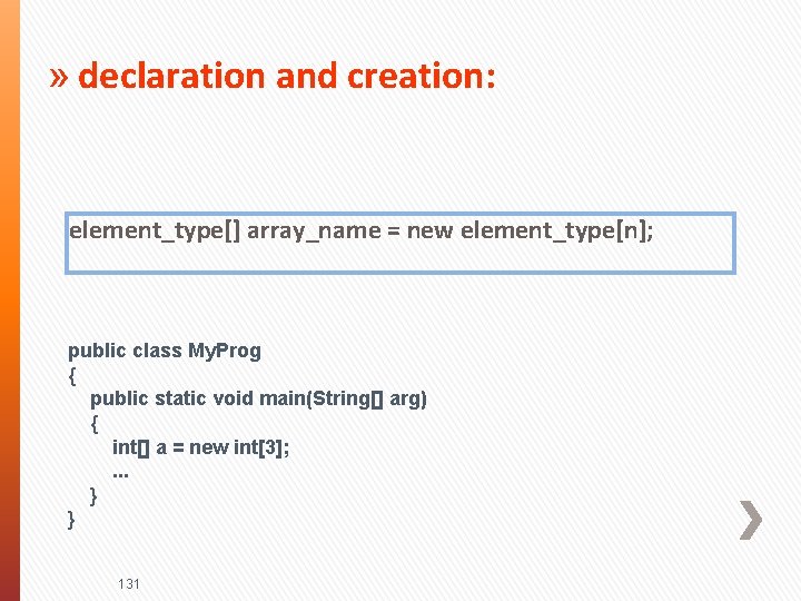 » declaration and creation: element_type[] array_name = new element_type[n]; public class My. Prog {