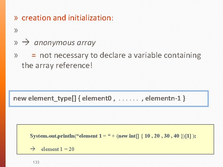 » » creation and initialization: anonymous array = not necessary to declare a variable