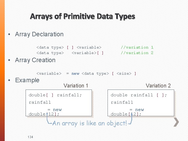 Arrays of Primitive Data Types • Array Declaration <data type> [ ] <variable> <data