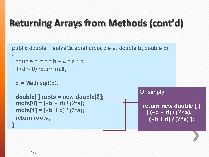 Returning Arrays from Methods (cont’d) public double[ ] solve. Quadratic(double a, double b, double