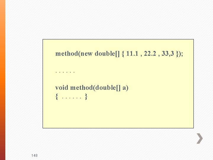 method(new double[] { 11. 1 , 22. 2 , 33, 3 }); . .
