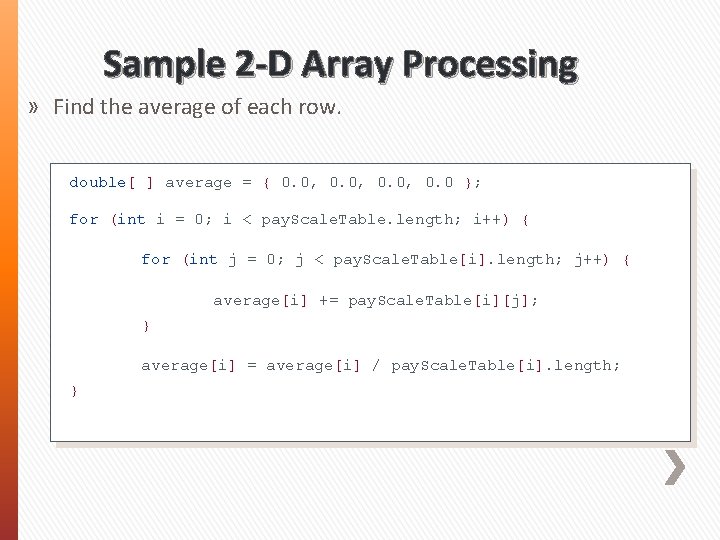 Sample 2 -D Array Processing » Find the average of each row. double[ ]