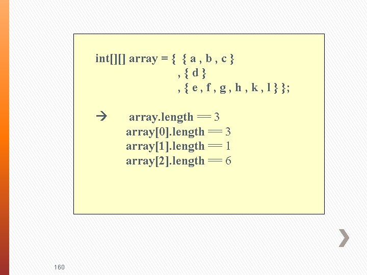 int[][] array = { { a , b , c } , {d} ,