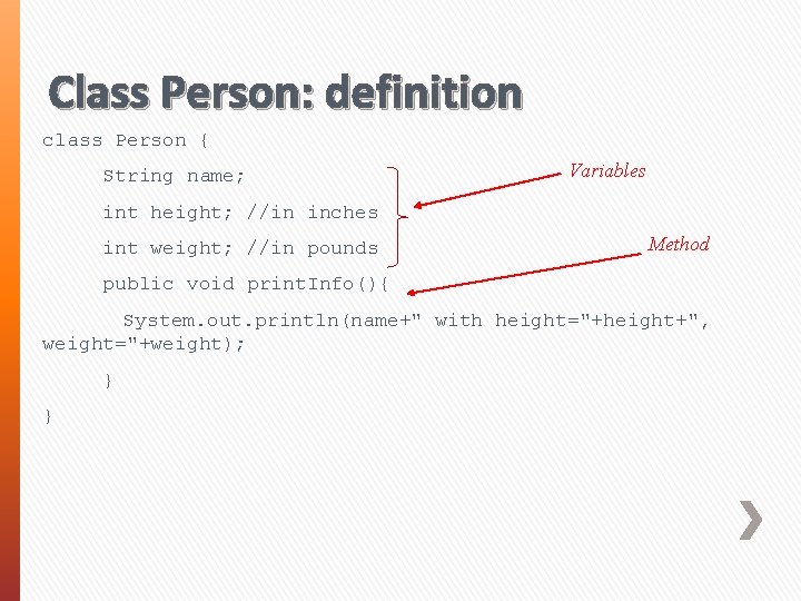 Class Person: definition class Person { String name; Variables int height; //in inches int