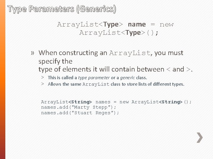 Type Parameters (Generics) Array. List<Type> name = new Array. List<Type>(); » When constructing an