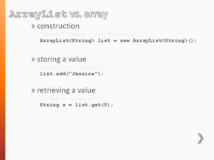 Array. List vs. array » construction String[] names = new String[5]; Array. List<String> list