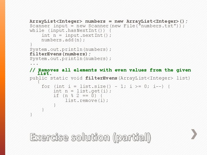 Array. List<Integer> numbers = new Array. List<Integer>(); Scanner input = new Scanner(new File("numbers. txt"));