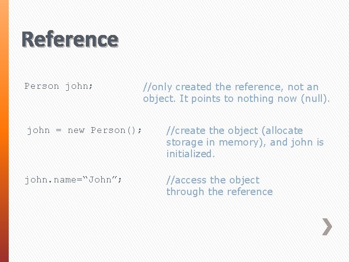 Reference Person john; //only created the reference, not an object. It points to nothing