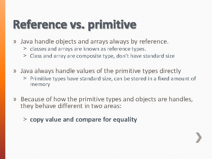 Reference vs. primitive » Java handle objects and arrays always by reference. ˃ classes