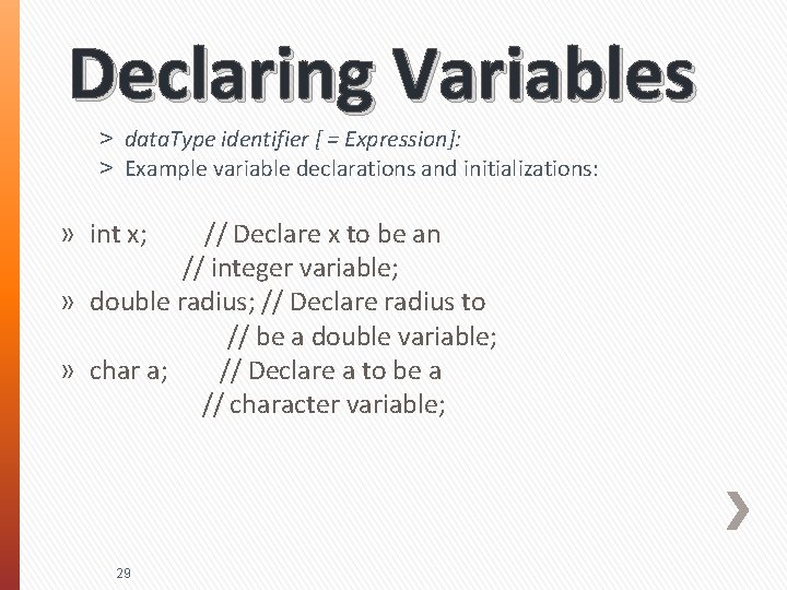 Declaring Variables ˃ data. Type identifier [ = Expression]: ˃ Example variable declarations and