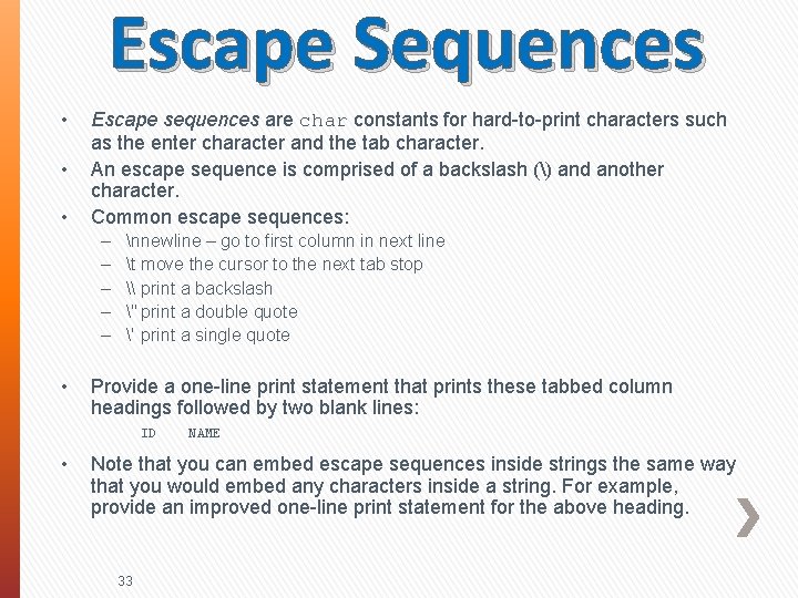 Escape Sequences • • • Escape sequences are char constants for hard-to-print characters such