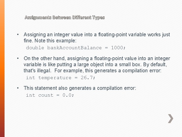 Assignments Between Different Types • Assigning an integer value into a floating-point variable works