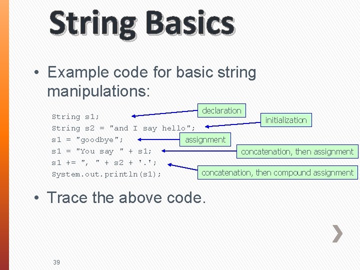 String Basics • Example code for basic string manipulations: declaration String s 1; initialization