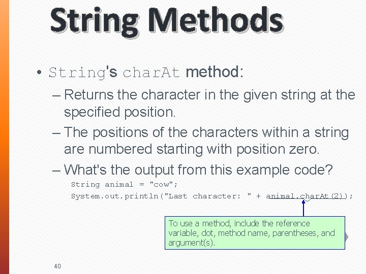 String Methods • String's char. At method: – Returns the character in the given