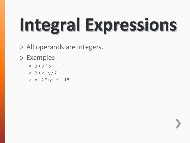 Integral Expressions » All operands are integers. » Examples: ˃ 2 + 3 *