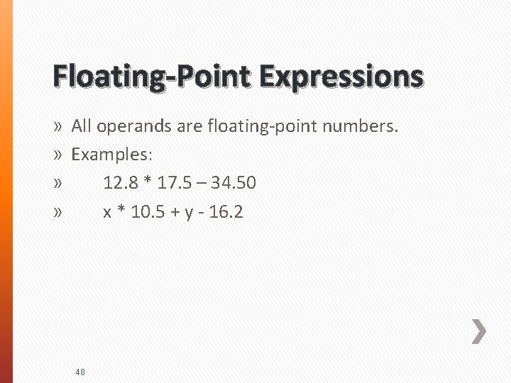 Floating-Point Expressions » All operands are floating-point numbers. » Examples: » 12. 8 *