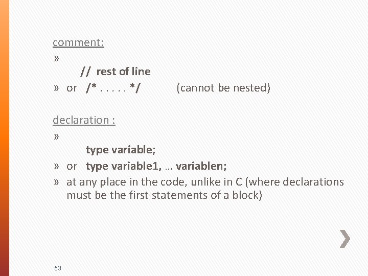 comment: » // rest of line » or /*. . . */ (cannot be