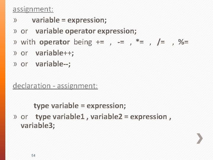 assignment: » variable = expression; » or variable operator expression; » with operator being