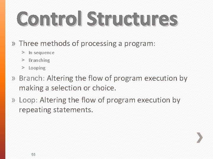 Control Structures » Three methods of processing a program: ˃ In sequence ˃ Branching