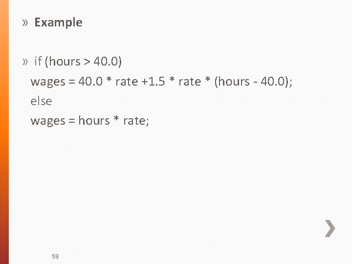 » Example » if (hours > 40. 0) wages = 40. 0 * rate