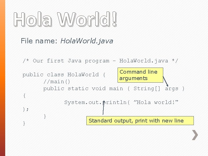 Hola World! File name: Hola. World. java /* Our first Java program – Hola.