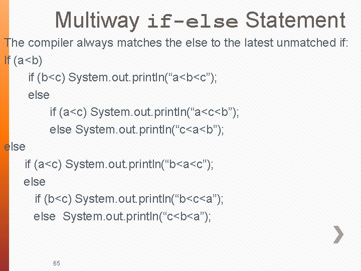 Multiway if-else Statement The compiler always matches the else to the latest unmatched if: