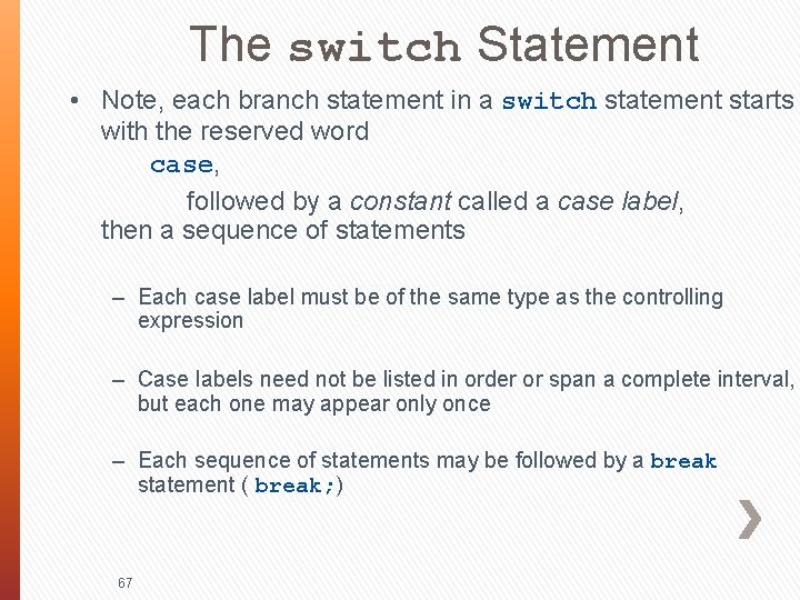 The switch Statement • Note, each branch statement in a switch statement starts with