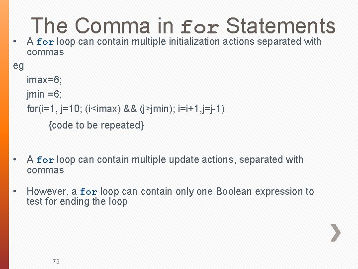  • The Comma in for Statements A for loop can contain multiple initialization