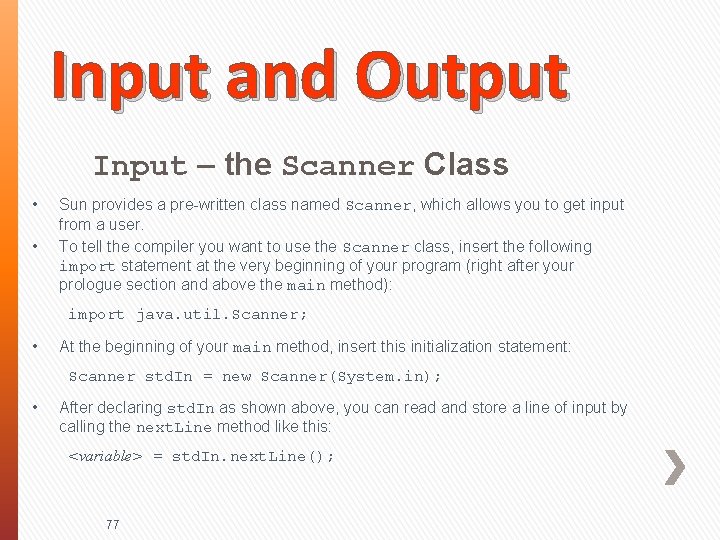 Input and Output Input – the Scanner Class • • Sun provides a pre-written