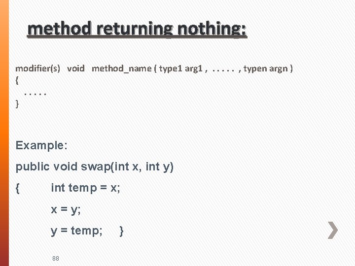method returning nothing: modifier(s) void method_name ( type 1 arg 1 , . .